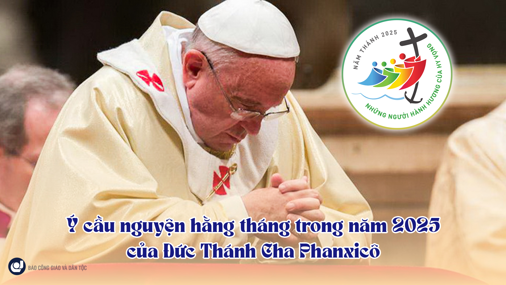 Ý cầu nguyện hằng tháng trong năm 2025 của Đức Thánh Cha Phanxicô